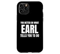Given Name Earl You Better Do What Earl Tells You To Do Case for iPhone 11 Pro