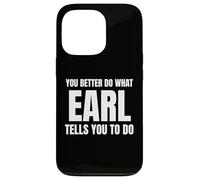 Given Name Earl You Better Do What Earl Tells You To Do Case for iPhone 13 Pro