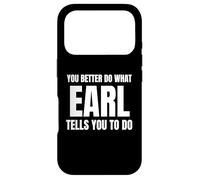 Given Name Earl You Better Do What Earl Tells You To Do Case for iPhone 17 Pro