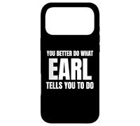 Given Name Earl You Better Do What Earl Tells You To Do Case for iPhone 17 Pro Max