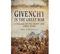 Givenchy in the Great War: A Village on the Front Line 1914 - 1918