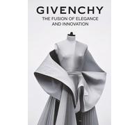 Givenchy: The Fusion of Elegance and Innovation