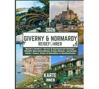 Giverny & Normandy Reiseführer 2026: Monet’s Gardens • Vernon & Impressionist Heritage •ROUEN• Mont-Saint-Michel •D-Day Strände • Versteckte Dörfer • Essen, Kultur & Aktivitäten in Nordfrankreich