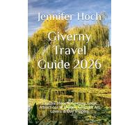Giverny Travel Guide 2026: Explore Monet’s Gardens, Local Attractions & Hidden Gems for Art Lovers & Day Trippers