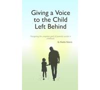 Giving a Voice to the Child Left Behind: Navigating the unspoken grief of parental suicide in childhood.