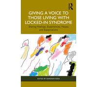 Giving a Voice to those Living with Locked-In Syndrome : Sharing feelings, experiences, hopes and expectations
