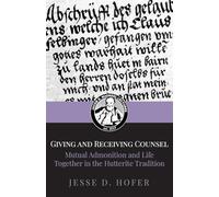 Giving and Receiving Counsel: Mutual Admonition and Life Together in the Hutterite Tradition (Jacob D. Maendel Lecture)
