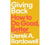 Giving Back : How to Do Good, Better