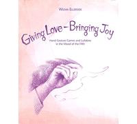 Giving Love, Bringing Joy: Hand Gesture Games and Lullabies in the Mood of the Fifth, for Children Between Birth and Nine