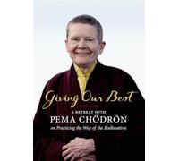 Giving Our Best: A Retreat With Pema Chodron on Practicing the Way of the Bodhisattva [Region 1]