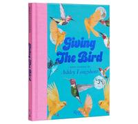 Giving the Bird: Bird Stories by Ashley Longshore