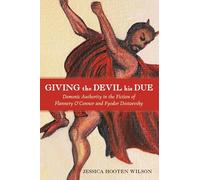 Giving the Devil His Due: Demonic Authority in the Fiction of Flannery O'Connor and Fyodor Dostoevsky