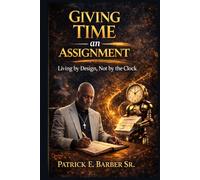 Giving Time an Assignment: Living by Design, Not by the Clock (The Master Governance Kit)