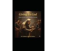 Giving to God: Faith, Surrender and the Blessing of Generosity