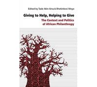Giving to Help, Helping to Give: The Context and Politics of African Philanthropy