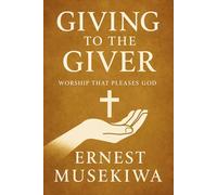 Giving to the Giver: Worship that Pleases God