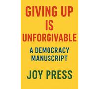 Giving Up Is Unforgivable: A Democracy Manuscript