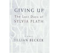 Giving Up: The Last Days of Sylvia Plath
