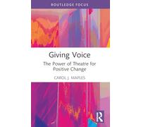 Giving Voice: The Power of Theatre for Positive Change (Routledge Advances in Theatre & Performance Studies)