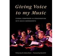 Giving Voice to My Music: Choral Composers in Conversation