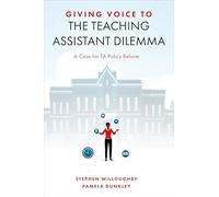 Giving Voice to the Teaching Assistant Dilemma : A Case for TA Policy Reform