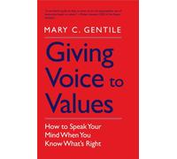 Giving Voice to Values : How to Speak Your Mind When You Know What's Right