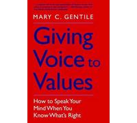 Giving Voice to Values: How to Speak Your Mind When You Know What's Right