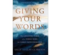 Giving Your Words: The Lifegiving Power of a Verbal Home for Family Faith Formation