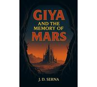 Giya And The Memory Of Mars: A Sci-Fi Survival Thriller Book - Where A Dying Planet's Memory Ignites Cosmic Rebellion
