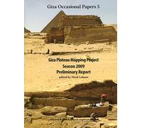 Giza Plateau Mapping Project Season 2009 Preliminary Report: 5 (Giza Occasional Papers)