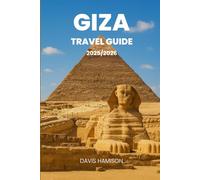 GIZA TRAVEL GUIDE 2026: "The ultimate route for history, culture and adventure"