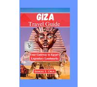 Giza Travel Guide: Your Gateway to Egypt’s Legendary Landmarks