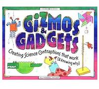 Gizmos and Gadgets: Creating Science Contraptions That Work (and Knowing Why) (Williamson Kids Can! Series)
