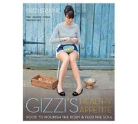 Gizzi's Healthy Appetite: Food to nourish the body and feed the soul