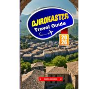 GJIROKASTER Travel Guide 2026: Walk Through Stone-Paved Streets in a UNESCO-Listed Ottoman-Era City.