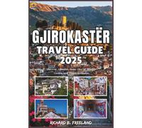 GJIROKASTËR TRAVEL GUIDE: Discover Albania’s Stone City of History, Castles, and Timeless Charm (FREELAND JOURNEY)