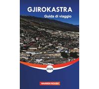 GJIROKASTRA Guida di viaggio 2026: Festival, cibo ed esperienze culturali nella città di pietra dell'Albania