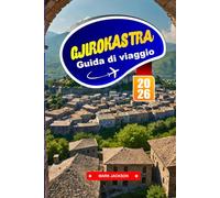 GJIROKASTRA Guida di viaggio 2026: Passeggia per le strade lastricate in pietra di una città di epoca ottomana dichiarata Patrimonio dell'Umanità dall'UNESCO.