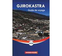 GJIROKASTRA Guide de voyage 2026: Festivals, gastronomie et expériences patrimoniales dans la ville de pierre d'Albanie