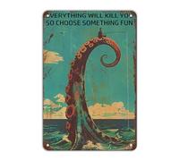 GJXFTPTTBD Octopus Tentacle Metal Tin Sign Everything Will Kill You So Choose Something Fun Fishing Vintage Sign for Man Cave Bar Decor 12 * 8in