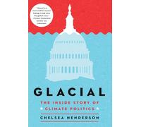 Glacial: The Inside Story of Climate Politics