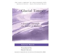 Glacial Times: A Journey through the World of Madness (The New Library of Psychoanalysis)