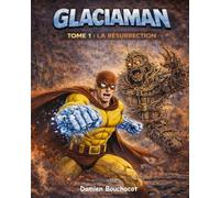 Glaciaman - Tome 1 : La résurrection