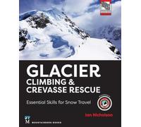 Glacier Climbing & Crevasse Rescue : Essential Skills for Snow Travel
