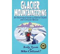Glacier Mountaineering: An Illustrated Guide To Glacier Travel And Crevasse...