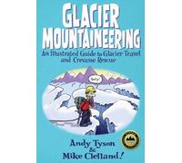 Glacier Mountaineering: An Illustrated Guide To Glacier Travel And Crevasse R...