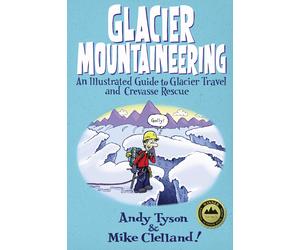 Glacier Mountaineering An Illustrated Guide to Glacier Travel and Crevasse Re...