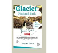 GLACIER NATIONAL PARK 2025: Your Handbook for Discovering Glacier National Park’s Top Hiking Trails, Wildlife and Best Outdoor Activities with Maps and Bonus Tips (Comprehensive Travel Guides)