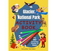 Glacier National Park Activity Book for Kids: Have Fun With Over 60 Games and Puzzles As You Learn About the History, Natural Wonders and Wildlife in Montana's Glacier Park