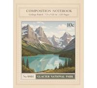 Glacier National Park Composition Notebook: College Ruled Writing Notebook | 120 Pages | 7.5 x 9.25 in | Vintage National Park Journal for Notes, Travel and Everyday Writing